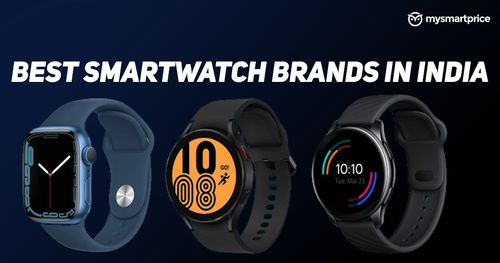 Best Smartwatch Brands in India 2023 Price Specifications Features and More MySmartPrice