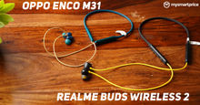 Realme Buds Wireless 2 Review and Comparison vs OPPO Enco M31 - Battle of Budget LDAC Neckbands