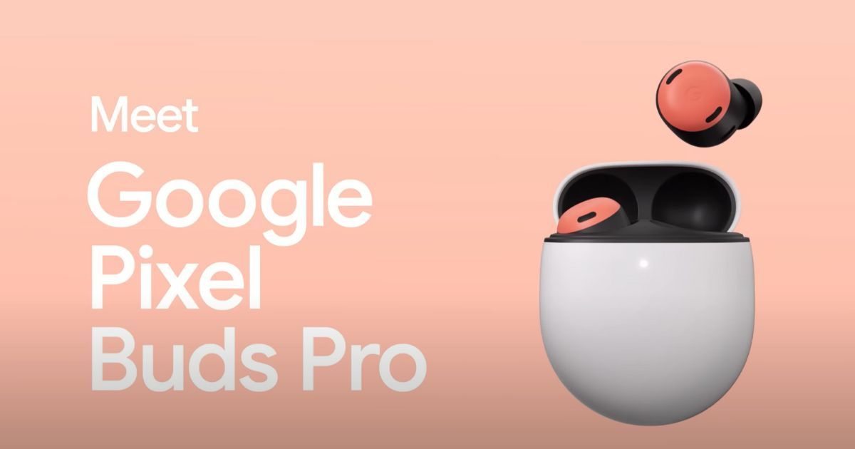 Google Pixel Buds Pro TWS Announced, Pixel Watch and Pixel Tablet