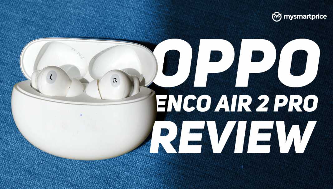 Oppo Enco Air 2 Pro Review Impressive Noise Cancelling Earbuds For The Price Mysmartprice 7716