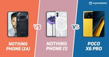 Nothing Phone (2a) vs Nothing Phone (1) vs POCO X6 Pro: Price, Specs and Features Compared