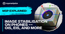 MSP Explained: What Is Image Stabilisation in Phones-- OIS, EIS, HIS, and More