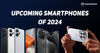 Upcoming Smartphones of 2024