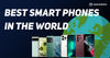 Best Smart Phones in the World