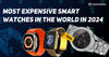 Most Expensive Smart watches in the World