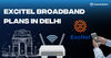 Excitel Broadband Plans in Delhi