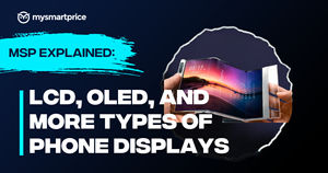 LCD, OLED, and more Types of Phone displays