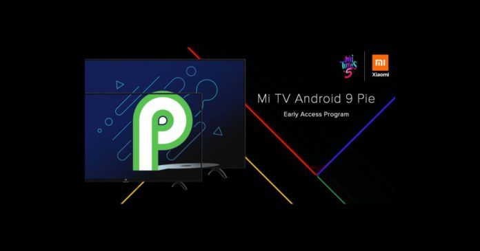 Xiaomi Mi TV Android 9 Pie Early Access Program Xiaomi Mi TV Android 9 Pie Early Access Program