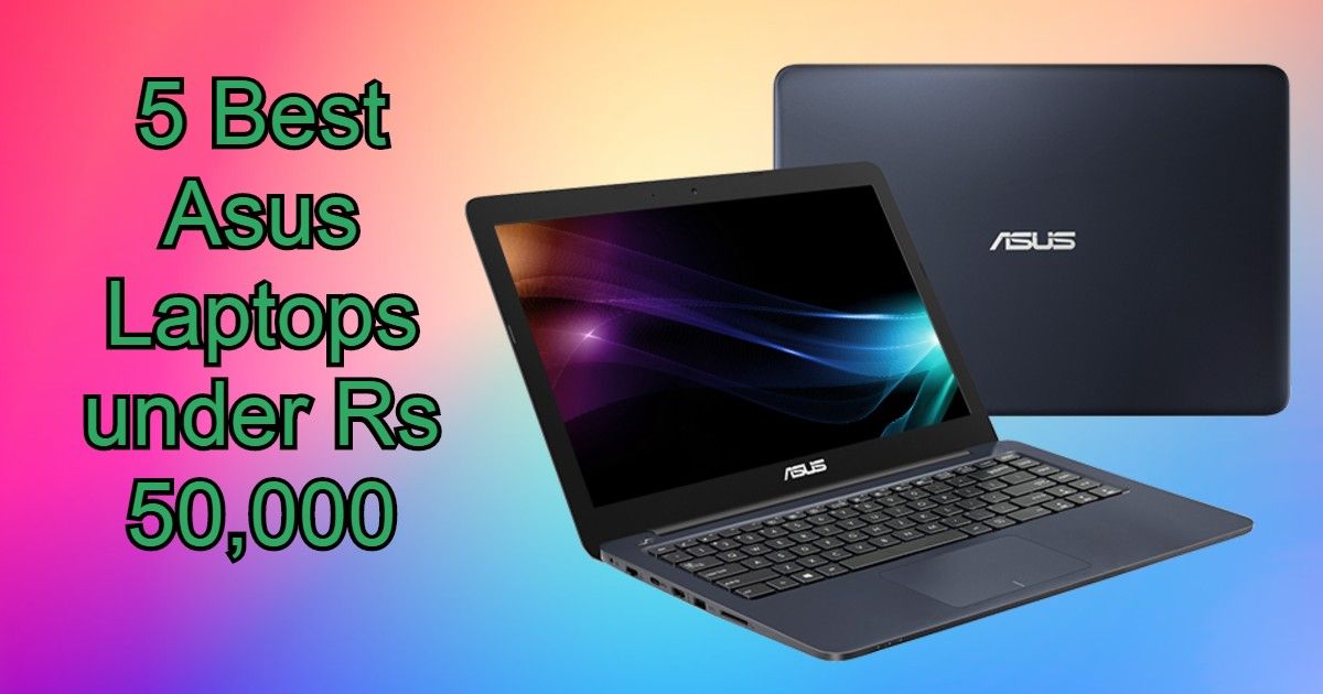 5 Best Asus Laptops Under Rs 50,000 with SSD that will ...